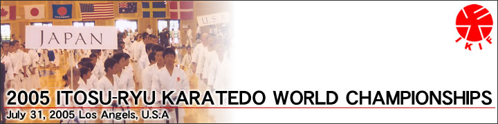 2005 ITOSU-RYU KARATEDO WORLD CHAMPIONSHIPS -July 31, 2005 Los Angels, U.S.A-